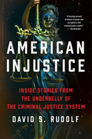 American Injustice: Inside Stories from the Underbelly of the Criminal Justice System 006299736X Book Cover