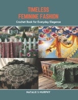 Timeless Feminine Fashion: Crochet Book for Everyday Elegance B0CR8PK7FT Book Cover