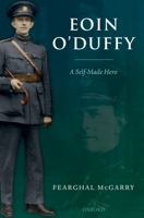 Eoin O'Duffy: A Self-Made Hero 0199276552 Book Cover