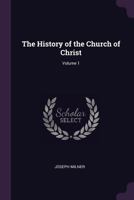 The History of the Church of Christ; Volume 1 101870616X Book Cover