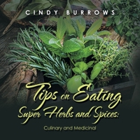 Tips on Eating Super Herbs and Spices: Culinary and Medicinal 1489741569 Book Cover