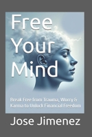 Free Your Mind: Break Free from Trauma, Worry & Karma to Unlock Financial Freedom B0FHZY6JG5 Book Cover