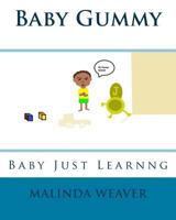 Baby Gummy: Baby Just Learning 1542705975 Book Cover