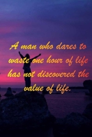Sea: A man who dares to waste one hour of life has not discovered the value of life: 6 x 9 Notebook to Write In with 110 Li B08GLR2JCX Book Cover