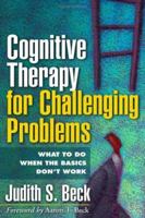 Cognitive Therapy for Challenging Problems: What to Do When the Basics Don't Work 1593851952 Book Cover