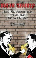 Mein Trump: Hitler and Donald Hump, Travel Time and Fall In Love (Over Micropenises) 1530854229 Book Cover