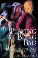 Playing at Being Bad: The Hidden Resilience of Troubled Teens 1895900522 Book Cover