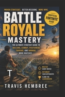 BATTLE ROYALE MASTERY: The Ultimate Strategy Guide to Building, Combat, Positioning, Training, and Winning More Matches B0H9HYTFTB Book Cover