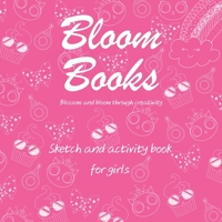 Bloom Book Blossom and Bloom Through Creativity: Sketch and activity book for girls 1657660923 Book Cover