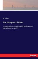 The dialogues of Plato: Translated into English with analyses and introductions - Vol. 3 1148467297 Book Cover