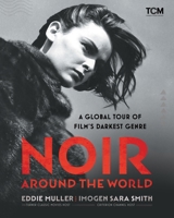 Noir Around the World: A Global Tour of Film's Darkest Genre (Turner Classic Movies) B0H7R5DDRT Book Cover