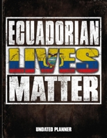 Ecuadorian Lives Matter Undated Planner: Ecuador Flag Personalized Vintage Gift for Coworker Friend  Planner Daily Weekly Monthly Undated Calendar Organizer Journal 1675652554 Book Cover
