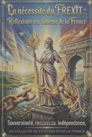 La nécessité du FREXIT: Réflexions sur l'Avenir de la France (French Edition) B0GW7K3S13 Book Cover