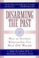 Disarming the Past: How an Intimate Relationship Can Heal Old Wounds 1891944061 Book Cover