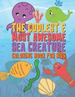 The Coolest & Most Awesome Sea Creature Coloring Book For Kids: 25 Fun Designs For Boys And Girls - Perfect For Young Children Preschool Elementary Toddlers 1677187107 Book Cover