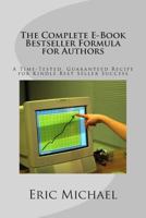 The Complete E-Book Bestseller Formula for Authors: A Time-Tested, Guaranteed Recipe for Kindle Best Seller Success: Increase Book Sales on Amazon, Nook, Createspace and Kindle Kdp 1494722224 Book Cover
