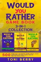 Would You Rather Game Book 3-in-1 Collection: 500 Funny, Silly, Hilarious, Weird, Wacky, Yucky Questions for Kids, Teens, Adults and the Whole Family. B08T6JYGX2 Book Cover