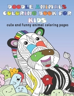 DOODLE ANIMAL COLORING BOOK FOR KIDS: CUTE AND FUNNLY ANIMAL COLORING BOOK B09HNJN31W Book Cover