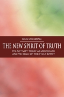 The New Spirit of Truth: Its Activity Today as Advocate and Vehicle of the Holy Spirit 098011909X Book Cover