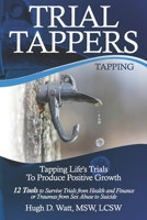 Trial Tappers : Tapping Life's Trials to Produce Positive Growth 12 Tools to Survive Trials from Health and Finance or Traumas from Sex Abuse to Suicide 1734279117 Book Cover
