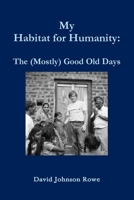 My Habitat for Humanity: The Mostly Good Old Days 1257906712 Book Cover