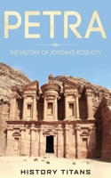 Petra: The History of Jordan's Rose City 0648740803 Book Cover