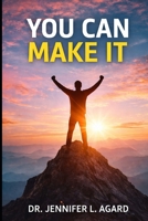 YOU CAN MAKE IT: Hope for the Broken, Strength for the Weary, Faith for the Journey B0GSG8M22N Book Cover