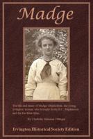 Madge : The Life and Times of Madge Oberholtzer, the Young Irvington Woman Who Brought down D.C. Stephenson and the Ku Klux Klan null Book Cover
