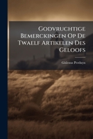Godvruchtige Bemerckingen Op De Twaelf Artikelen Des Geloofs 1245584782 Book Cover