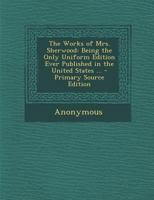 The Works of Mrs. Sherwood: Being the Only Uniform Edition Ever Published in the United States 1144670438 Book Cover