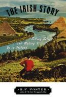 The Irish Story: Telling Tales and Making it Up in Ireland 0195168879 Book Cover