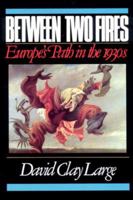 Between Two Fires: Europe's Path in the 1930's 0393307573 Book Cover