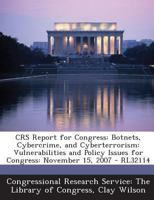 CRS Report for Congress: Botnets, Cybercrime, and Cyberterrorism: Vulnerabilities and Policy Issues for Congress: November 15, 2007 - RL32114 1293245569 Book Cover