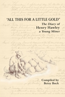 All This For a Little Gold, The Diary of Henry Hawley 1329540662 Book Cover