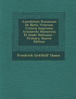 Anecdotum Romanum De Notis Veterum Criticis Imprimis Aristarchi Homericis Et Iliade Heliconia 3112335996 Book Cover
