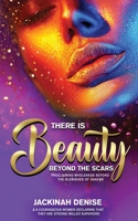 There Is Beauty Beyond The Scars: Proclaiming Wholeness Beyond The Blemishes of Cancer B0BZL1FXSN Book Cover