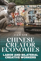 Chinese Creator Economies: Labor and Bilateral Creative Workers 1479811874 Book Cover