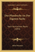 Das Pfandrecht an Der Eigenen Sache, Nach Romischen Recht 3743611813 Book Cover
