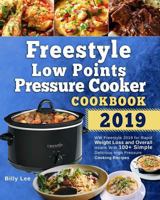 Freestyle Low Points Pressure Cooker Cookbook 2019: WW Freestyle 2019 for Rapid Weight Loss and Overall Health With 100+ Simple Delicious High Pressure Cooking Recipes 1793278342 Book Cover