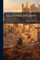 Die Letzten Zwei Jahre: Sendschreiben an Einen Befreundeten Rabbiner (Classic Reprint) 1248340493 Book Cover