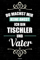 Du machst mir keine Angst ich bin Tischler und Vater Notizbuch: Tischler Journal DIN A5 liniert 120 Seiten Geschenk 1673537081 Book Cover