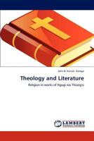 Theology and Literature: Religion in works of Ngugi wa Thiong'o 3847319701 Book Cover