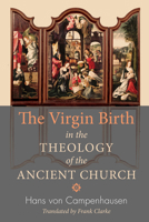 The Virgin Birth in the Theology of the Ancient Church 1610974727 Book Cover