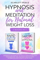 HYPNOSIS AND MEDITATION FOR NATURAL WEIGHT LOSS: 2 Books in 1: Experience the Power of the Mind to Burn Fat and Stop Food Addiction. Heal Your ... with Affirmations and Hypnotic Gastric Band B08JHSF9HS Book Cover