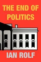 The End of Politics 1475023642 Book Cover