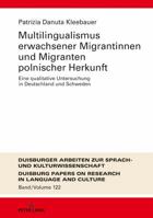 Multilingualismus Erwachsener Migrantinnen Und Migranten Polnischer Herkunft: Eine Qualitative Untersuchung in Deutschland Und Schweden 3631761651 Book Cover