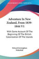 Adventure In New Zealand, From 1839-1844 V1: With Some Account Of The Beginning Of The British Colonization Of The Islands 1432695339 Book Cover