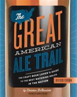 The Great American Ale Trail: The Craft Beer Lover's Guide to the Best Watering Holes in the Nation 0762443758 Book Cover