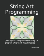 String Art Programming: Draw Spiral-Triangle-Pattern using C# program (Microsoft Visual Studio) B087R813FT Book Cover