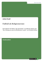 Fußball als Religionsersatz: Ein Vergleich der Werke Ein Sportstück von Elfriede Jelinek und Der Sonntag, an dem ich Weltmeister wurde von Friedrich Delius 3346542939 Book Cover